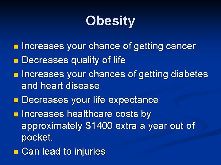 Obesity Increases your chance of getting cancer n Decreases quality of life n Increases