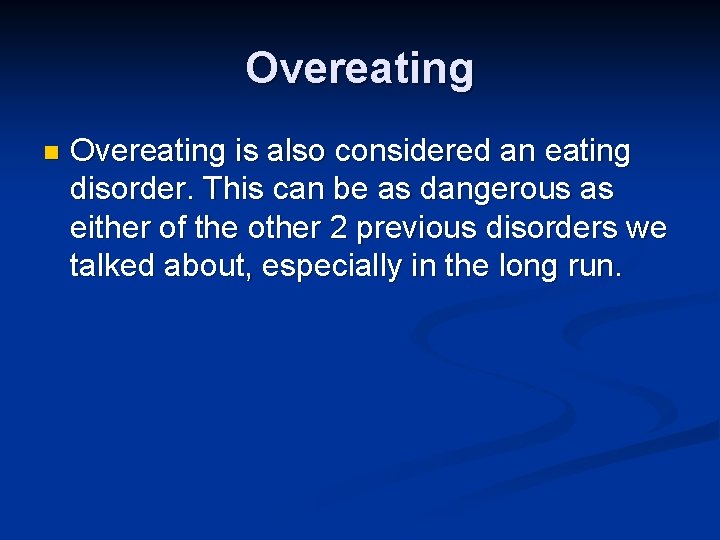 Overeating n Overeating is also considered an eating disorder. This can be as dangerous