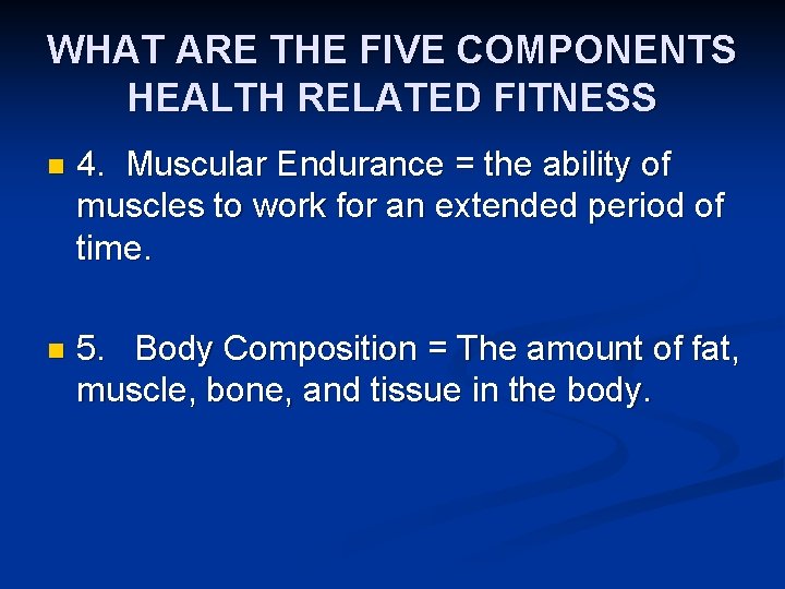WHAT ARE THE FIVE COMPONENTS HEALTH RELATED FITNESS n 4. Muscular Endurance = the