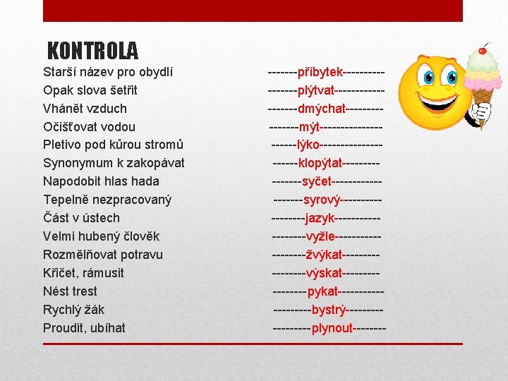 KONTROLA Starší název pro obydlí Opak slova šetřit Vhánět vzduch Očišťovat vodou Pletivo pod