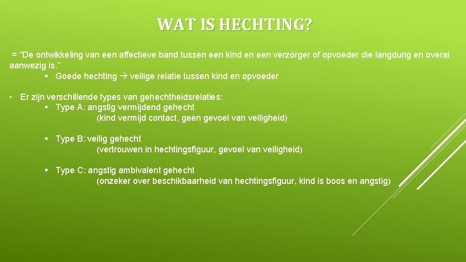 WAT IS HECHTING? = “De ontwikkeling van een affectieve band tussen een kind en