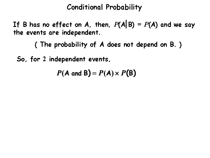 Conditional Probability If B has no effect on A, then, P(A B) = P(A)