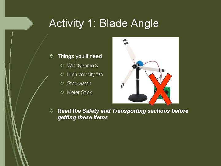 Activity 1: Blade Angle Things you’ll need Win. Dyanmo 3 High velocity fan Stop