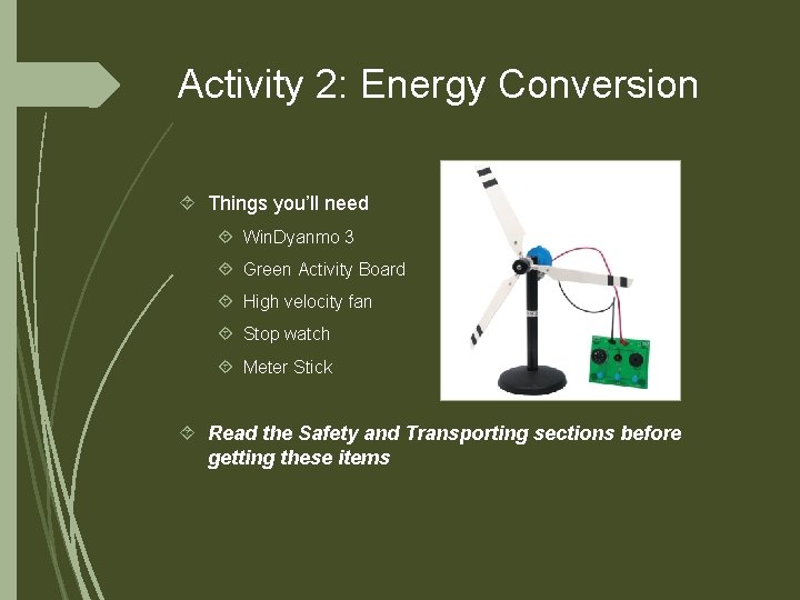 Activity 2: Energy Conversion Things you’ll need Win. Dyanmo 3 Green Activity Board High