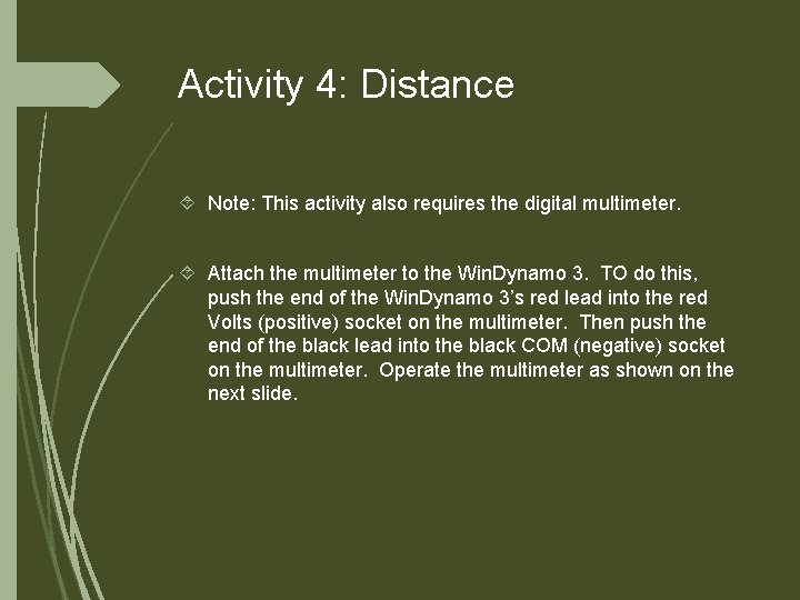Activity 4: Distance Note: This activity also requires the digital multimeter. Attach the multimeter