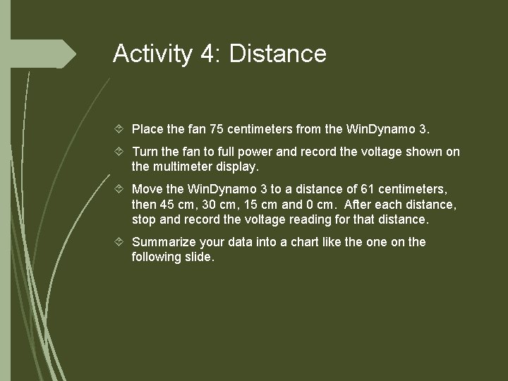 Activity 4: Distance Place the fan 75 centimeters from the Win. Dynamo 3. Turn