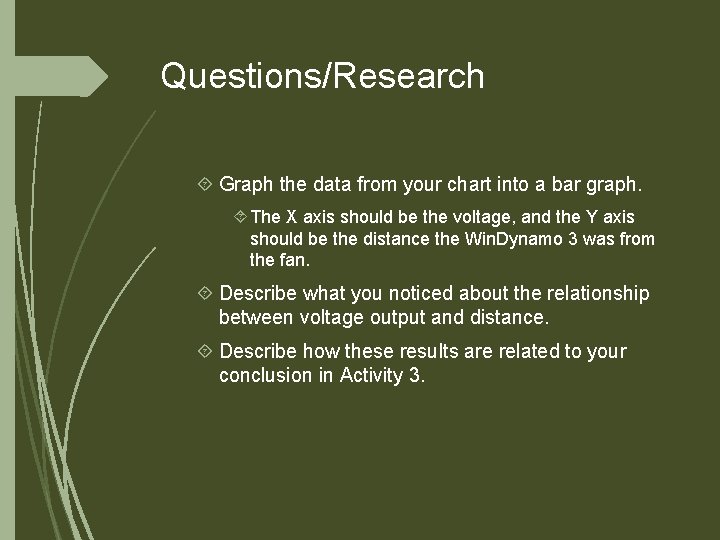 Questions/Research Graph the data from your chart into a bar graph. The X axis