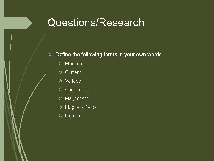 Questions/Research Define the following terms in your own words Electrons Current Voltage Conductors Magnetism