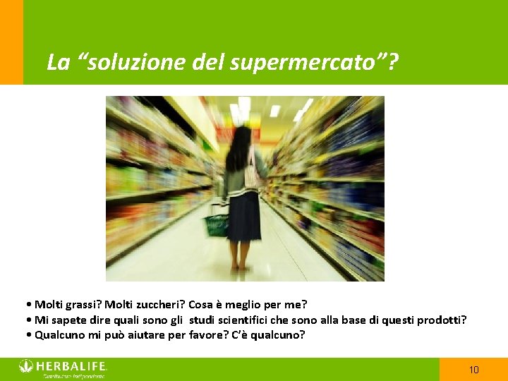 La “soluzione del supermercato”? • Molti grassi? Molti zuccheri? Cosa è meglio per me?