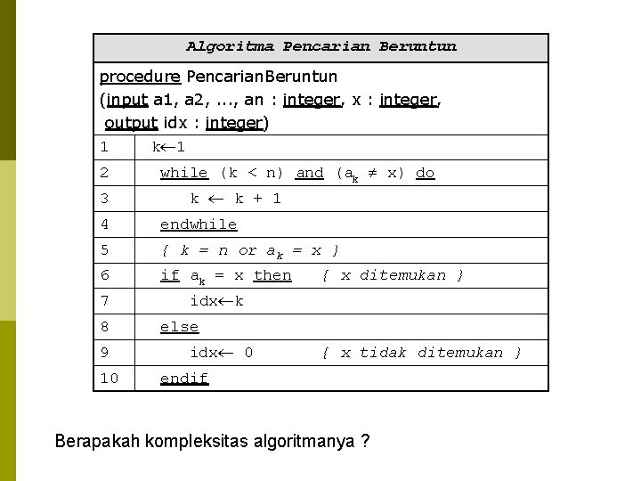 Algoritma Pencarian Beruntun procedure Pencarian. Beruntun (input a 1, a 2, . . .