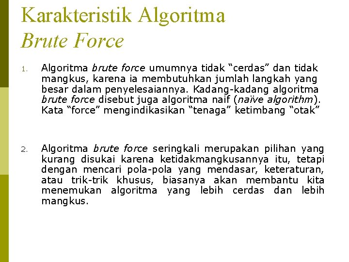 Karakteristik Algoritma Brute Force 1. Algoritma brute force umumnya tidak “cerdas” dan tidak mangkus,