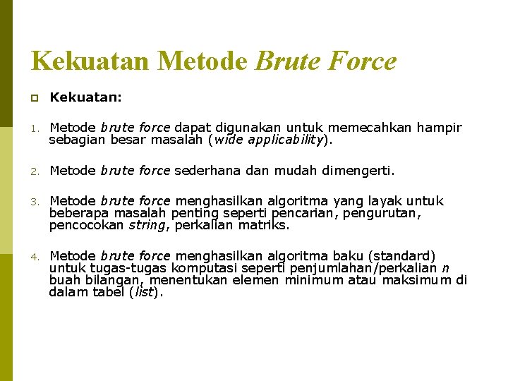 Kekuatan Metode Brute Force p Kekuatan: 1. Metode brute force dapat digunakan untuk memecahkan