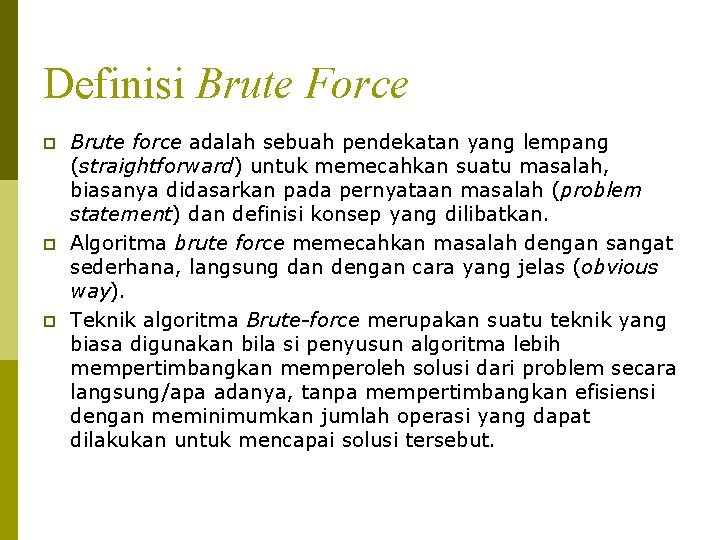 Definisi Brute Force p p p Brute force adalah sebuah pendekatan yang lempang (straightforward)