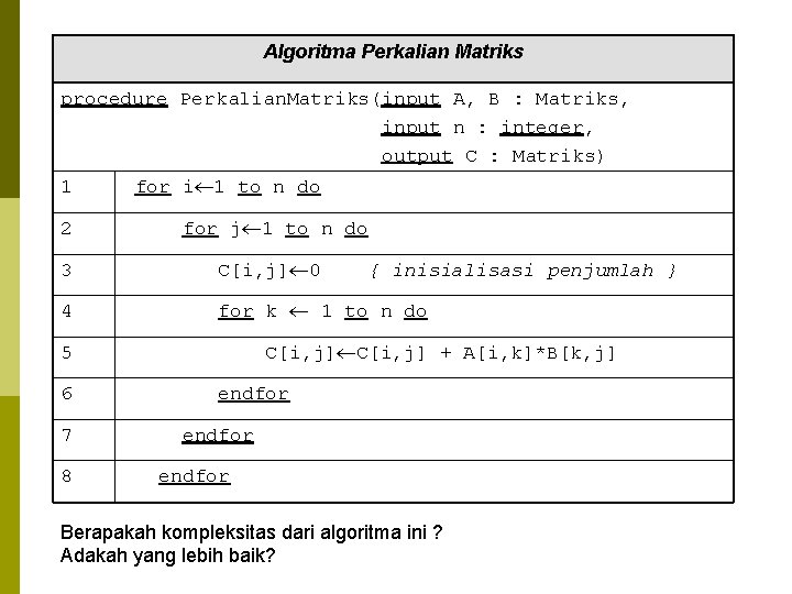 Algoritma Perkalian Matriks procedure Perkalian. Matriks(input A, B : Matriks, input n : integer,