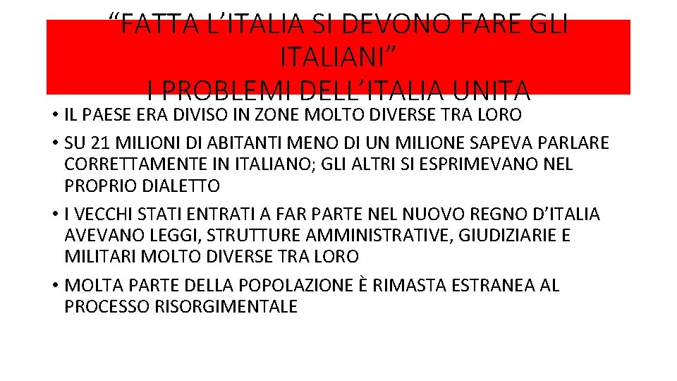“FATTA L’ITALIA SI DEVONO FARE GLI ITALIANI” I PROBLEMI DELL’ITALIA UNITA • IL PAESE