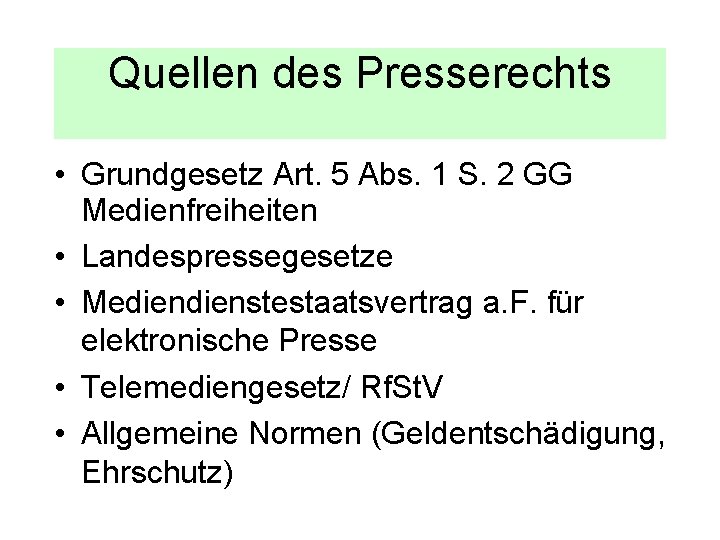 Quellen des Presserechts • Grundgesetz Art. 5 Abs. 1 S. 2 GG Medienfreiheiten •