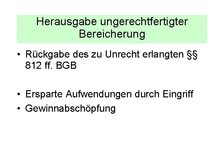 Herausgabe ungerechtfertigter Bereicherung • Rückgabe des zu Unrecht erlangten §§ 812 ff. BGB •