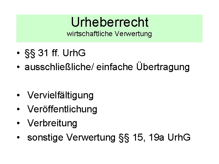 Urheberrecht wirtschaftliche Verwertung • §§ 31 ff. Urh. G • ausschließliche/ einfache Übertragung •