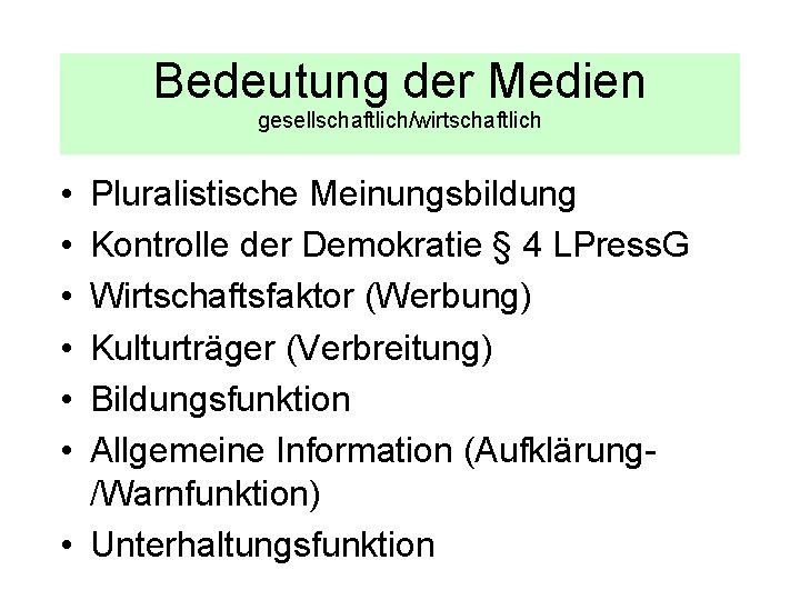 Bedeutung der Medien gesellschaftlich/wirtschaftlich • • • Pluralistische Meinungsbildung Kontrolle der Demokratie § 4