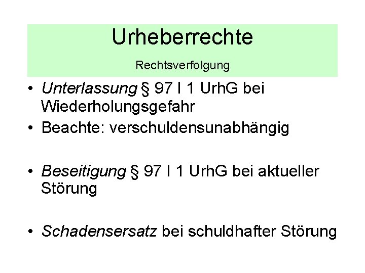 Urheberrechte Rechtsverfolgung • Unterlassung § 97 I 1 Urh. G bei Wiederholungsgefahr • Beachte: