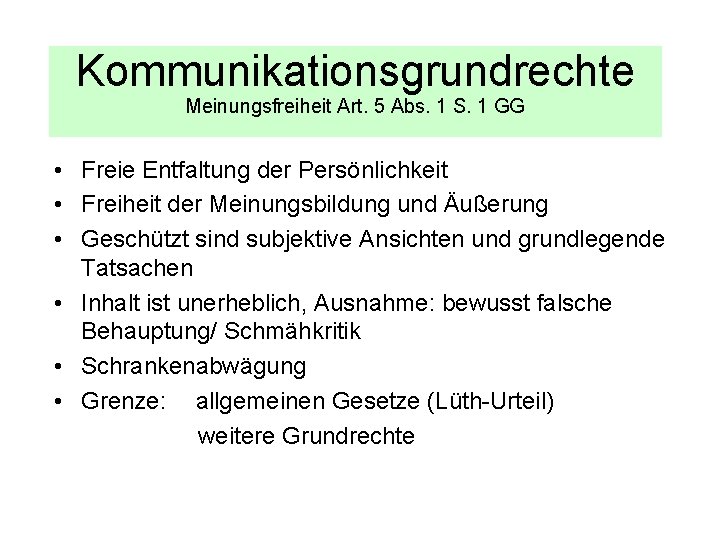 Kommunikationsgrundrechte Meinungsfreiheit Art. 5 Abs. 1 S. 1 GG • Freie Entfaltung der Persönlichkeit