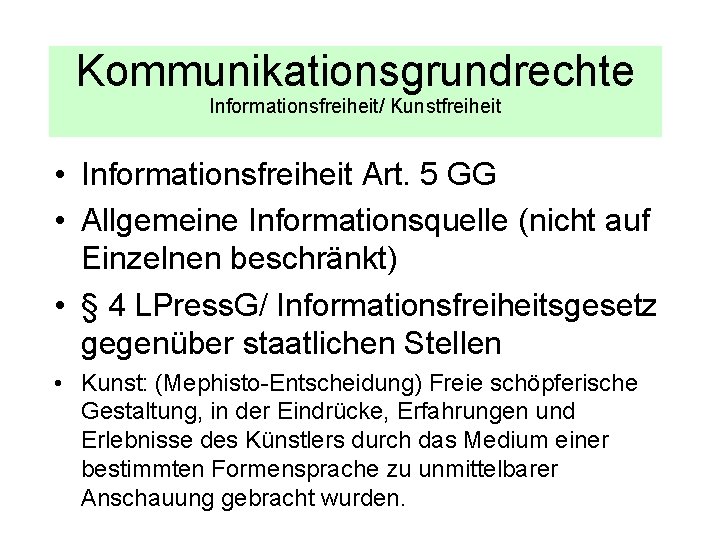 Kommunikationsgrundrechte Informationsfreiheit/ Kunstfreiheit • Informationsfreiheit Art. 5 GG • Allgemeine Informationsquelle (nicht auf Einzelnen