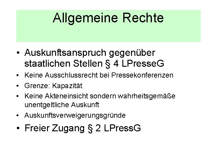 Allgemeine Rechte • Auskunftsanspruch gegenüber staatlichen Stellen § 4 LPresse. G • Keine Ausschlussrecht