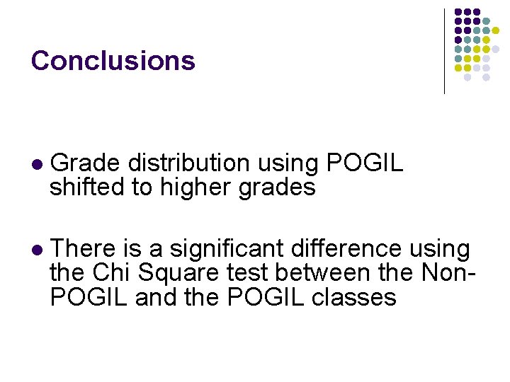Conclusions l Grade distribution using POGIL shifted to higher grades l There is a