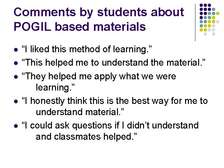 Comments by students about POGIL based materials l l l “I liked this method