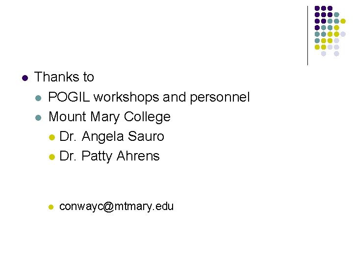 l Thanks to l POGIL workshops and personnel l Mount Mary College l Dr.