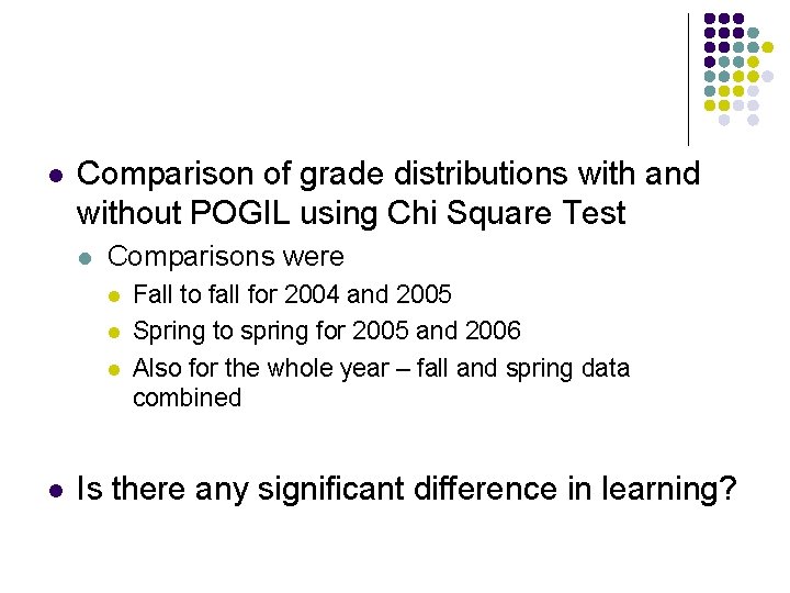 l Comparison of grade distributions with and without POGIL using Chi Square Test l