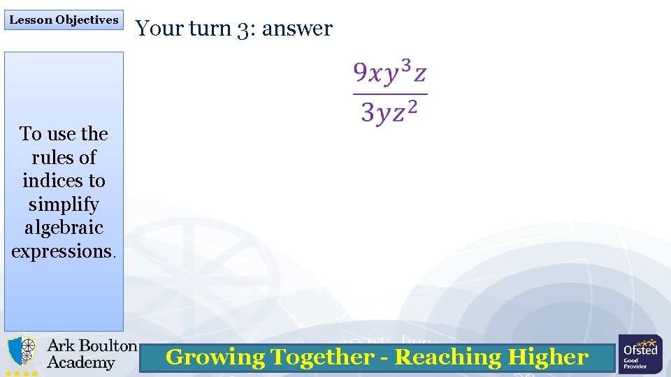 Lesson Objectives Your turn 3: answer To use the rules of indices to simplify