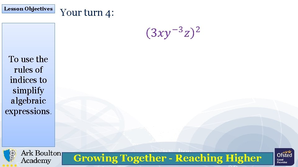 Lesson Objectives Your turn 4: To use the rules of indices to simplify algebraic
