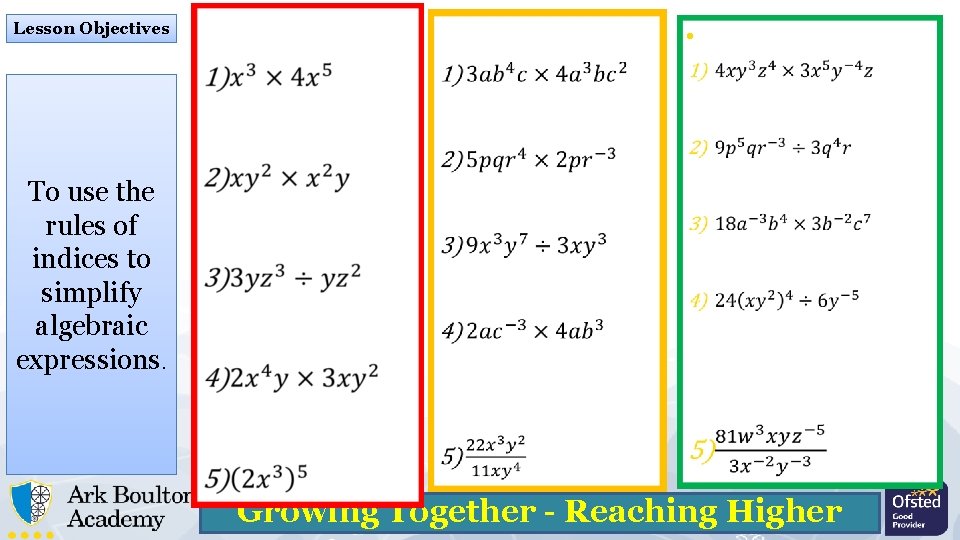 Lesson Objectives • To use the rules of indices to simplify algebraic expressions. Growing