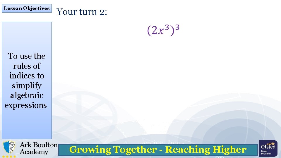 Lesson Objectives Your turn 2: To use the rules of indices to simplify algebraic