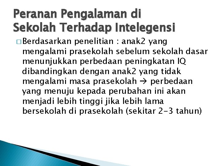 Peranan Pengalaman di Sekolah Terhadap Intelegensi � Berdasarkan penelitian : anak 2 yang mengalami