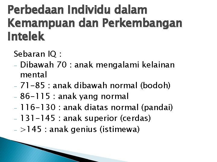 Perbedaan Individu dalam Kemampuan dan Perkembangan Intelek Sebaran IQ : - Dibawah 70 :