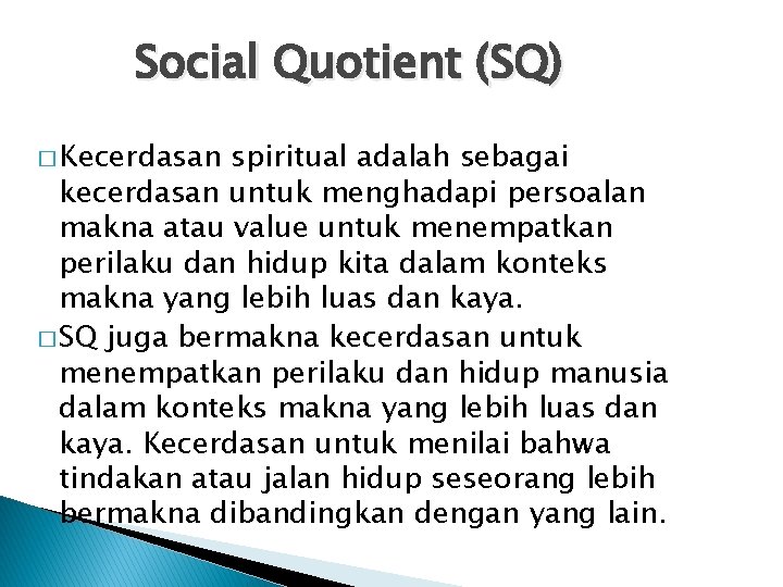 Social Quotient (SQ) � Kecerdasan spiritual adalah sebagai kecerdasan untuk menghadapi persoalan makna atau