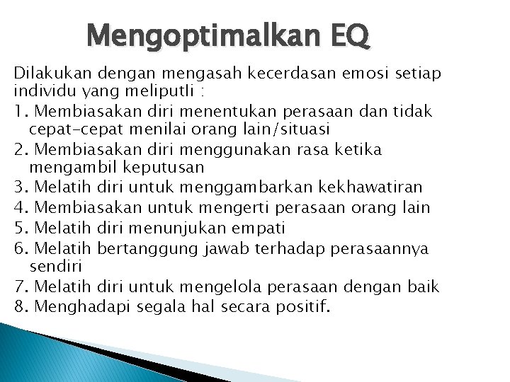 Mengoptimalkan EQ Dilakukan dengan mengasah kecerdasan emosi setiap individu yang meliput. Ii : 1.