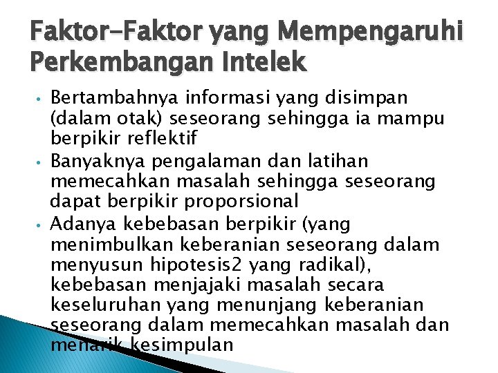 Faktor-Faktor yang Mempengaruhi Perkembangan Intelek • • • Bertambahnya informasi yang disimpan (dalam otak)