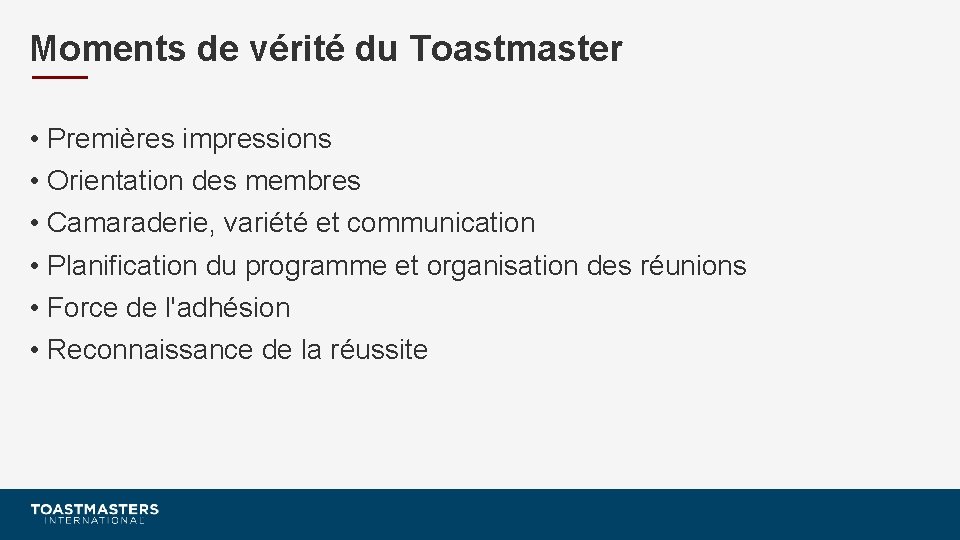 Moments de vérité du Toastmaster • Premières impressions • Orientation des membres • Camaraderie,