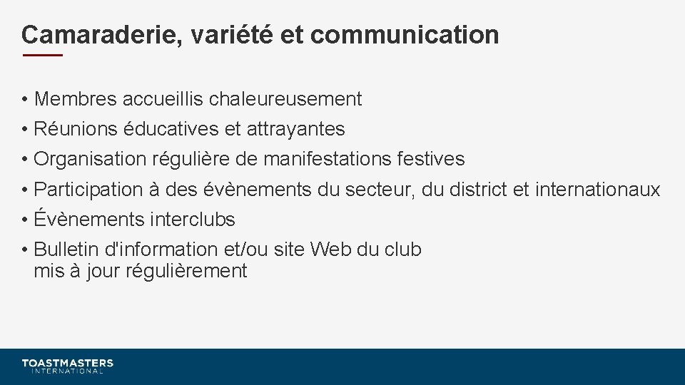 Camaraderie, variété et communication • Membres accueillis chaleureusement • Réunions éducatives et attrayantes •