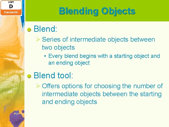 Blending Objects Blend: Ø Series of intermediate objects between two objects • Every blend