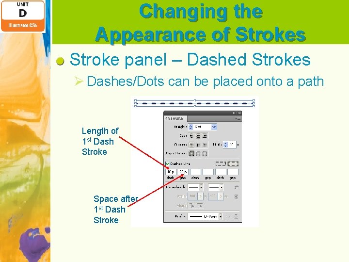 Changing the Appearance of Strokes Stroke panel – Dashed Strokes Ø Dashes/Dots can be