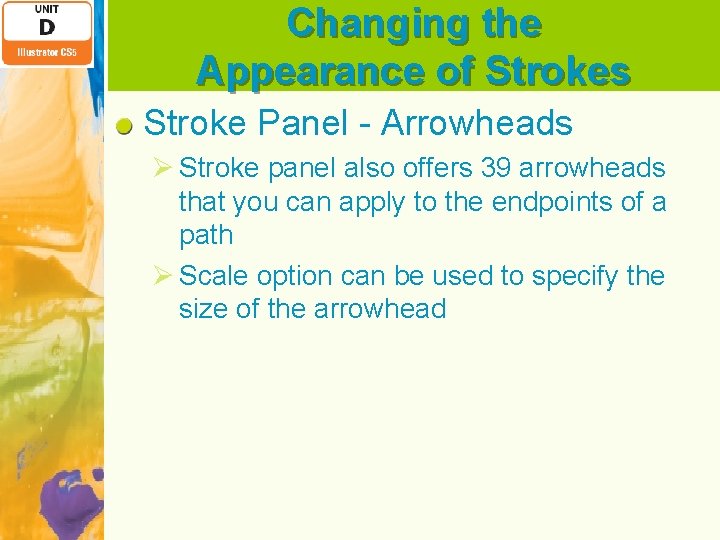 Changing the Appearance of Strokes Stroke Panel - Arrowheads Ø Stroke panel also offers