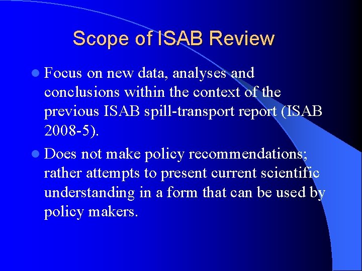 Scope of ISAB Review l Focus on new data, analyses and conclusions within the