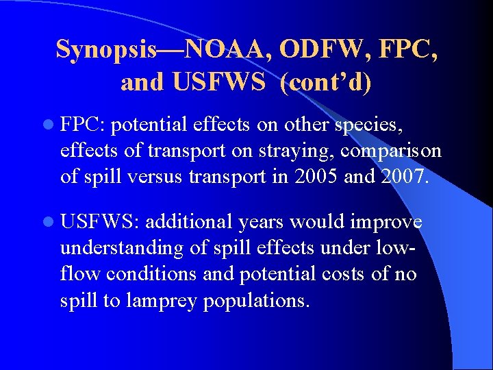 Synopsis—NOAA, ODFW, FPC, and USFWS (cont’d) l FPC: potential effects on other species, effects