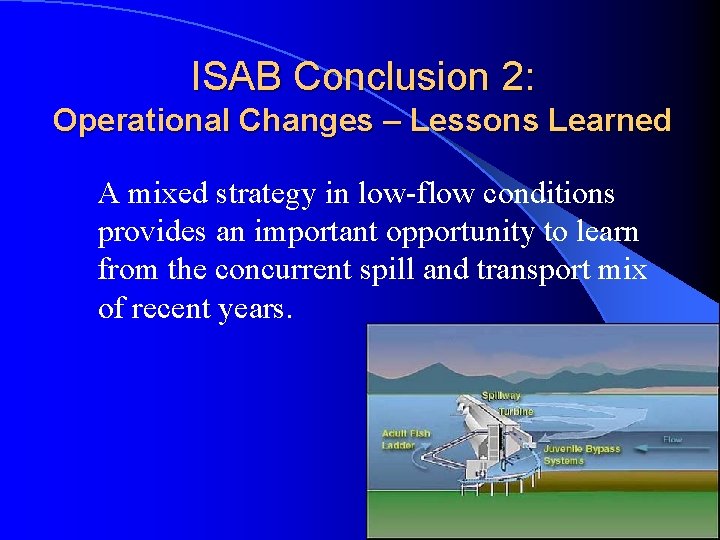 ISAB Conclusion 2: Operational Changes – Lessons Learned A mixed strategy in low-flow conditions
