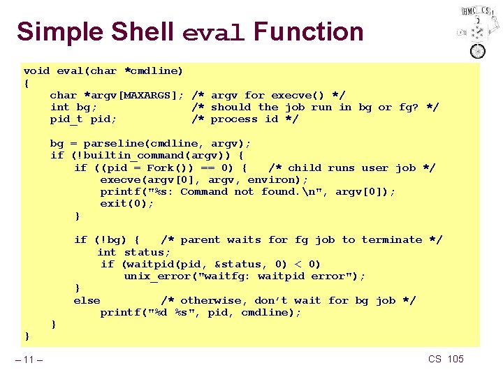 Simple Shell eval Function void eval(char *cmdline) { char *argv[MAXARGS]; /* argv for execve()