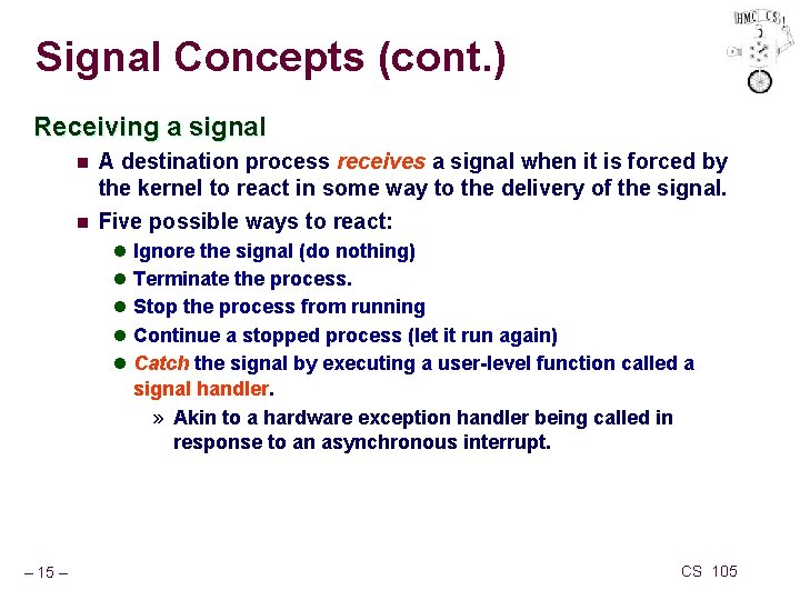 Signal Concepts (cont. ) Receiving a signal n n A destination process receives a